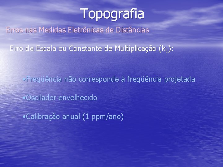 Topografia Erros nas Medidas Eletrônicas de Distâncias Erro de Escala ou Constante de Multiplicação