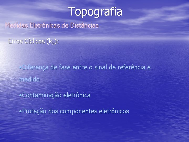 Topografia Medidas Eletrônicas de Distâncias Erros Cíclicos (k 3): • Diferença de fase entre