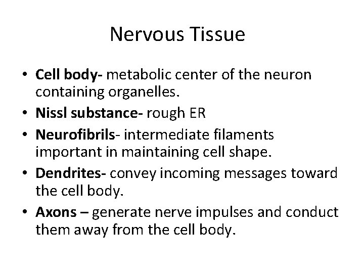 Nervous Tissue • Cell body- metabolic center of the neuron containing organelles. • Nissl