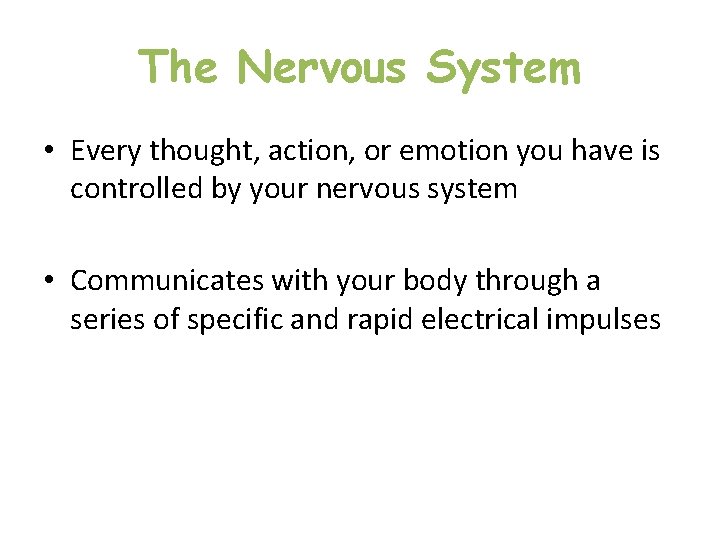 The Nervous System • Every thought, action, or emotion you have is controlled by