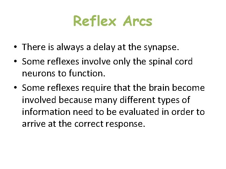 Reflex Arcs • There is always a delay at the synapse. • Some reflexes