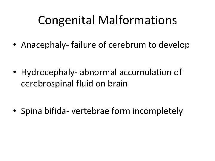 Congenital Malformations • Anacephaly- failure of cerebrum to develop • Hydrocephaly- abnormal accumulation of