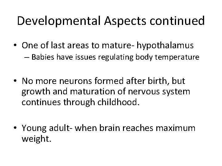 Developmental Aspects continued • One of last areas to mature- hypothalamus – Babies have