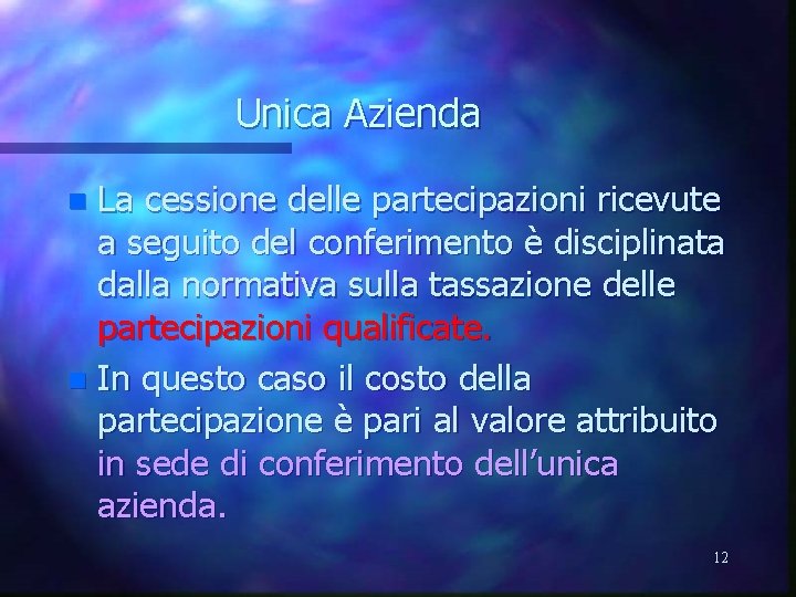 Unica Azienda La cessione delle partecipazioni ricevute a seguito del conferimento è disciplinata dalla