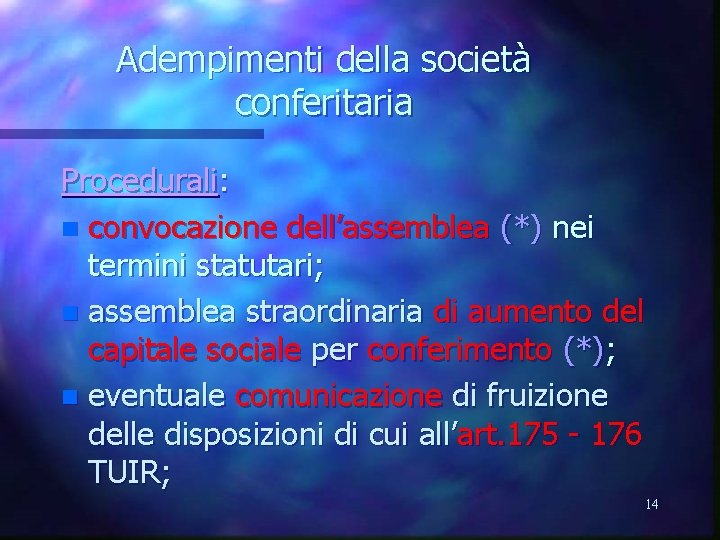 Adempimenti della società conferitaria Procedurali: n convocazione dell’assemblea (*) nei termini statutari; n assemblea