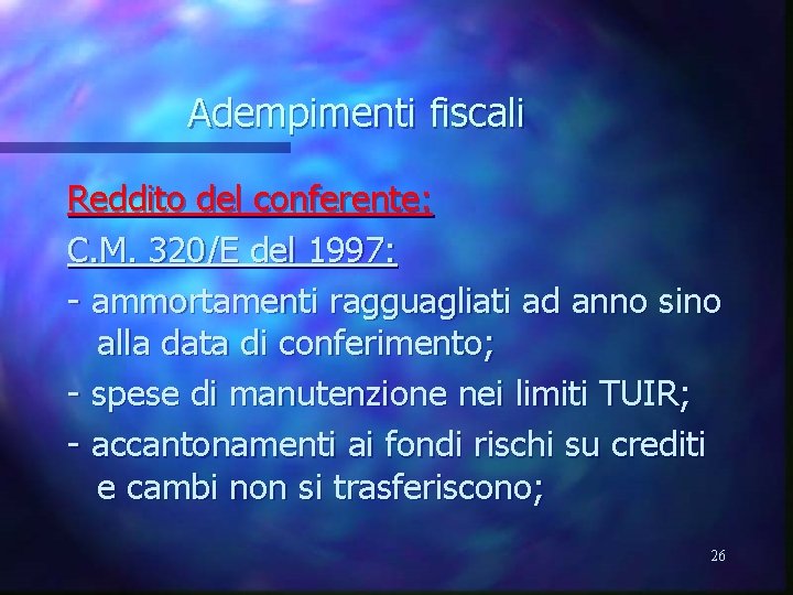 Adempimenti fiscali Reddito del conferente: C. M. 320/E del 1997: - ammortamenti ragguagliati ad