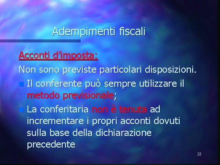 Adempimenti fiscali Acconti d’imposta: Non sono previste particolari disposizioni. n Il conferente può sempre