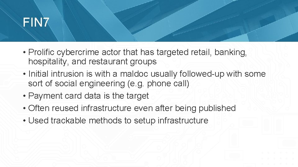 FIN 7 • Prolific cybercrime actor that has targeted retail, banking, hospitality, and restaurant