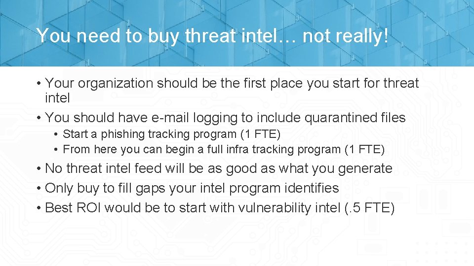 You need to buy threat intel… not really! • Your organization should be the