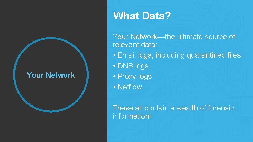 What Data? Your Network What Data? Your Network—the ultimate source of relevant data: •