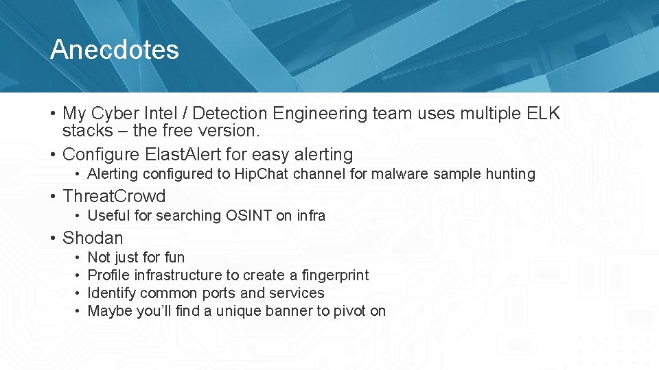 Anecdotes • My Cyber Intel / Detection Engineering team uses multiple ELK stacks –