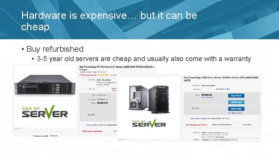 Hardware is expensive… but it can be cheap • Buy refurbished • 3 -5