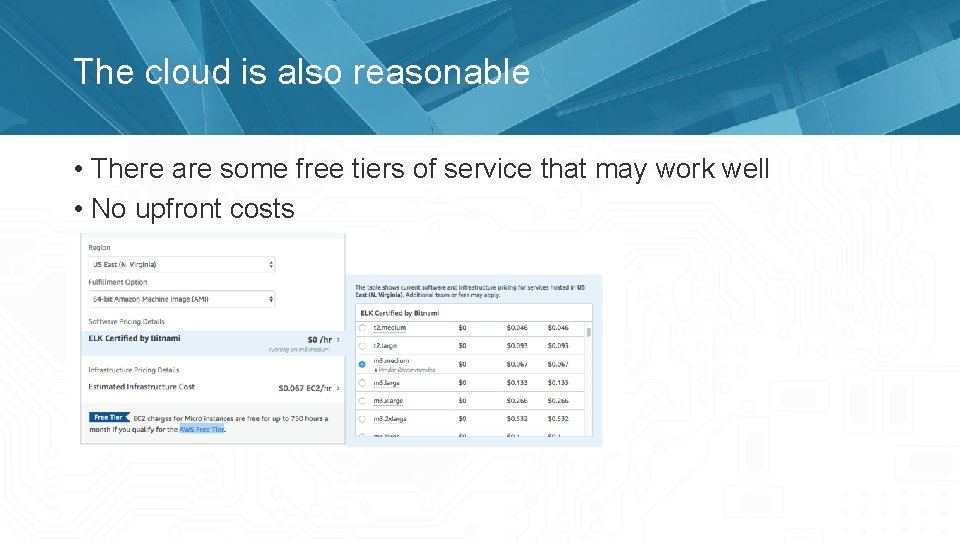 The cloud is also reasonable • There are some free tiers of service that