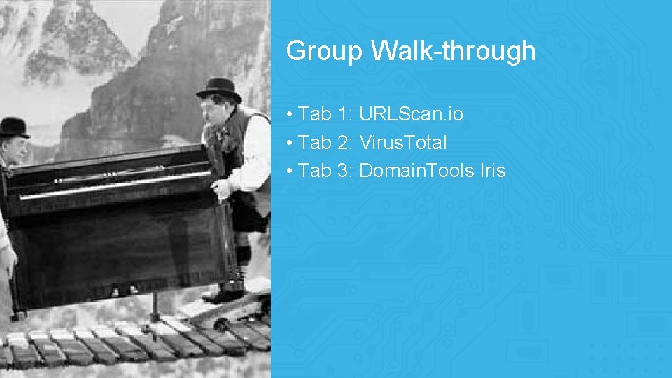 Group Walk-through • Tab 1: URLScan. io • Tab 2: Virus. Total • Tab