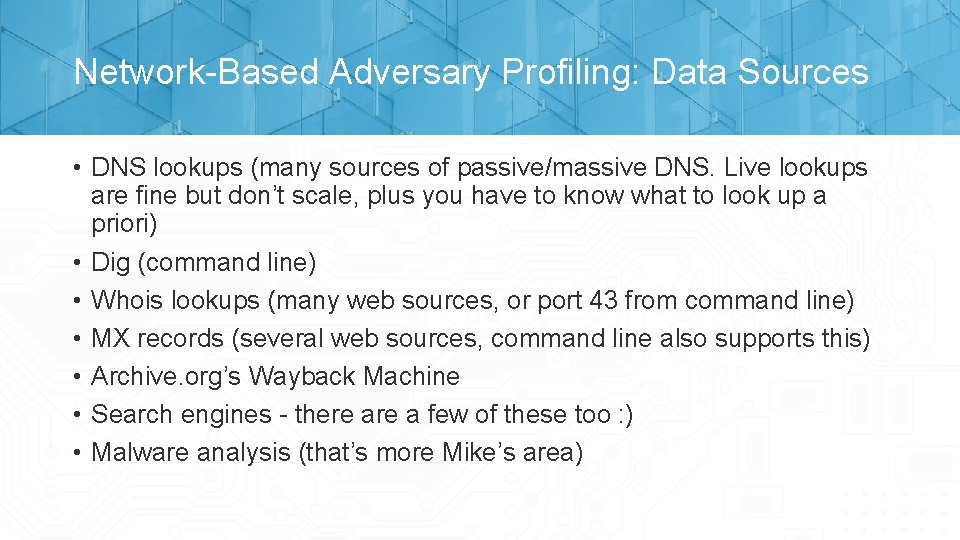 Network-Based Adversary Profiling: Data Sources • DNS lookups (many sources of passive/massive DNS. Live