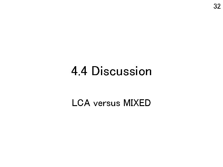 32 4. 4 Discussion LCA versus MIXED 