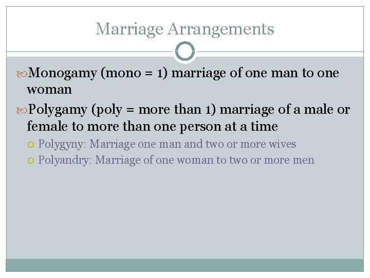 Marriage Arrangements Monogamy (mono = 1) marriage of one man to one woman Polygamy