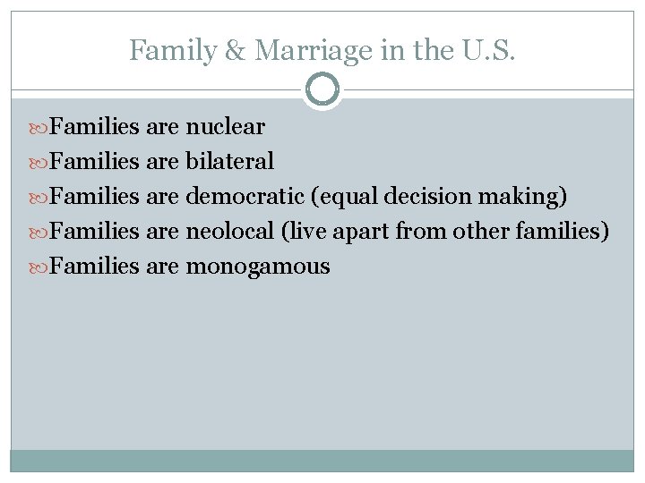 Family & Marriage in the U. S. Families are nuclear Families are bilateral Families