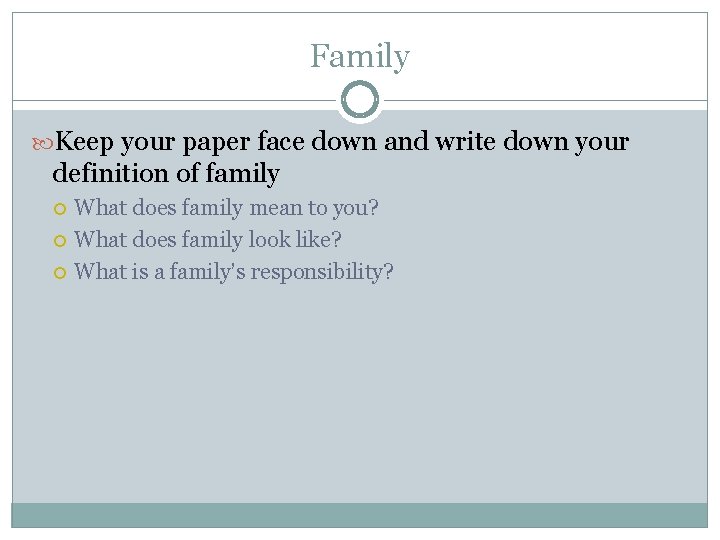 Family Keep your paper face down and write down your definition of family What