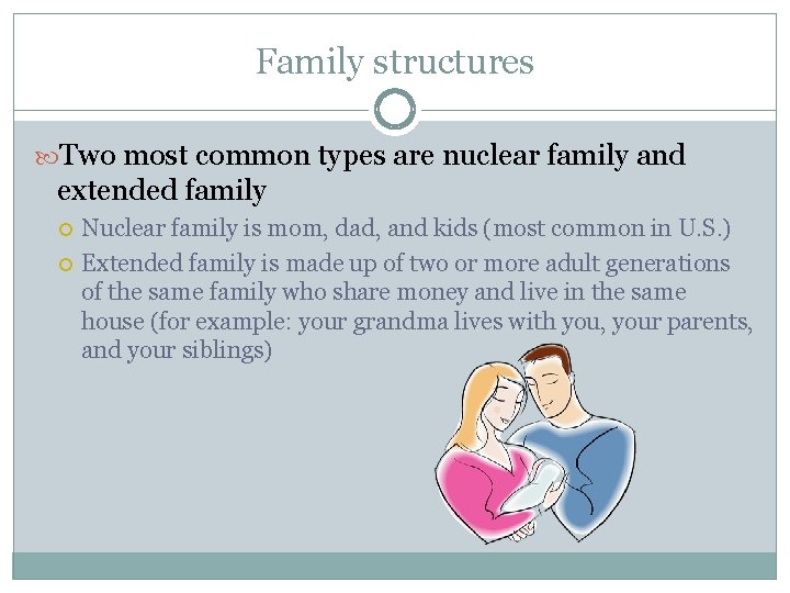 Family structures Two most common types are nuclear family and extended family Nuclear family