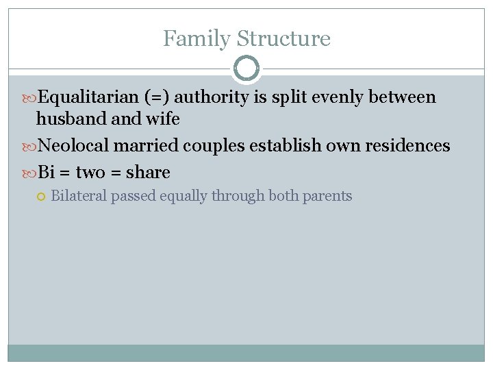 Family Structure Equalitarian (=) authority is split evenly between husband wife Neolocal married couples