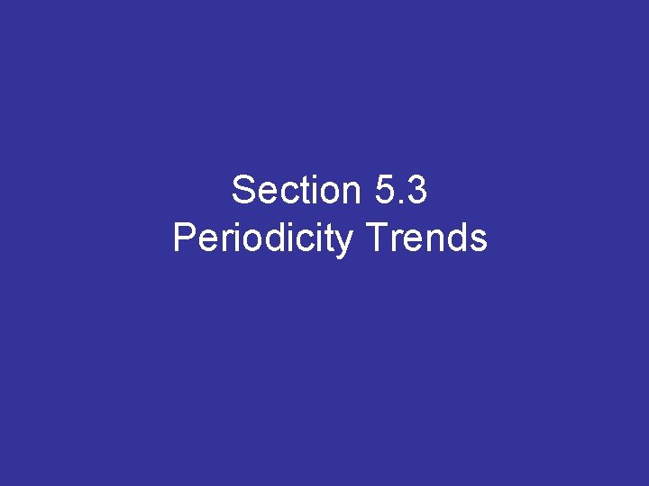 Section 5. 3 Periodicity Trends 