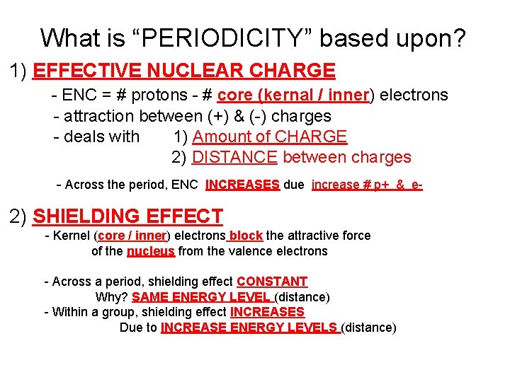 What is “PERIODICITY” based upon? 1) EFFECTIVE NUCLEAR CHARGE - ENC = # protons