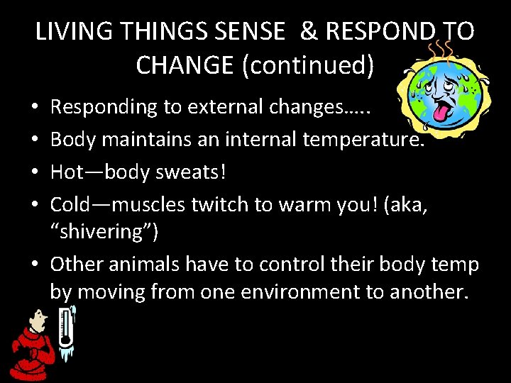 LIVING THINGS SENSE & RESPOND TO CHANGE (continued) Responding to external changes…. . Body