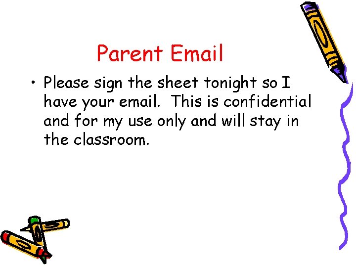 Parent Email • Please sign the sheet tonight so I have your email. This