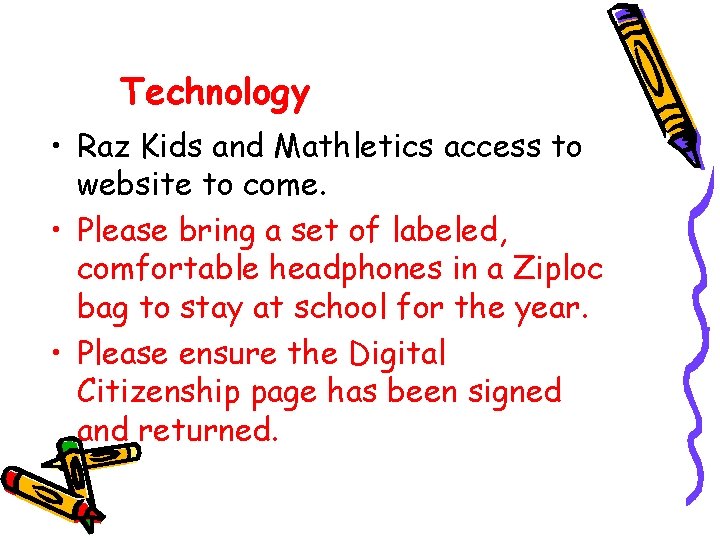 Technology • Raz Kids and Mathletics access to website to come. • Please bring