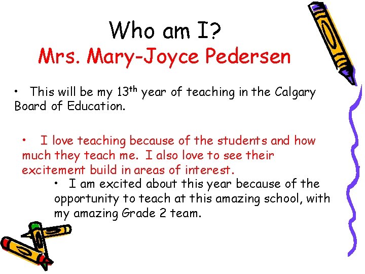 Who am I? Mrs. Mary-Joyce Pedersen • This will be my 13 th year