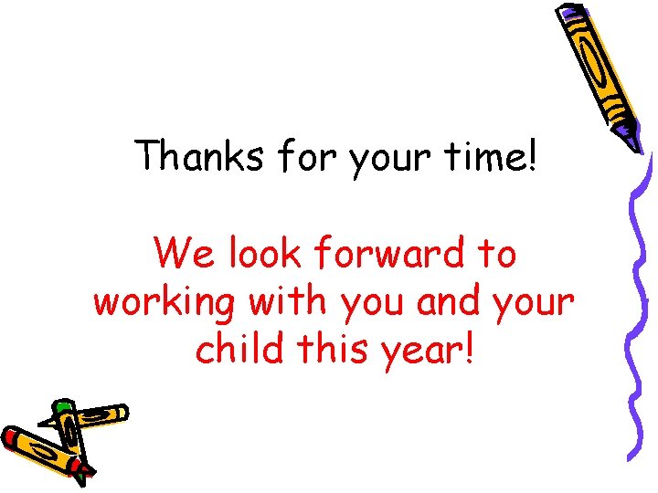 Thanks for your time! We look forward to working with you and your child