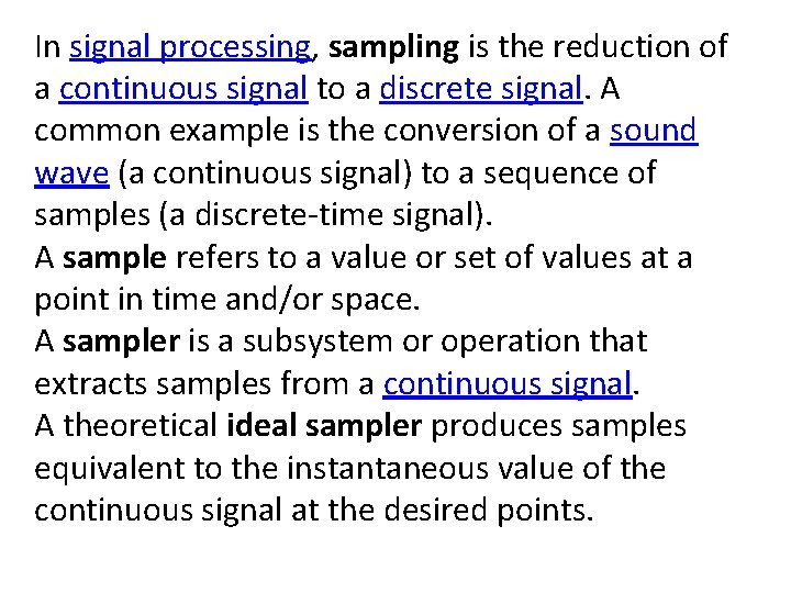 In signal processing, sampling is the reduction of a continuous signal to a discrete