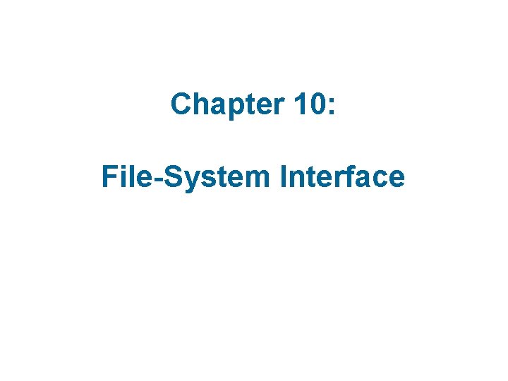 Chapter 10: File-System Interface 