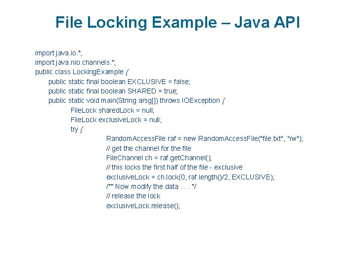 File Locking Example – Java API import java. io. *; import java. nio. channels.