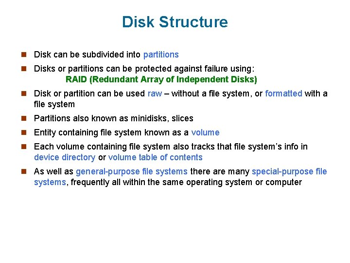 Disk Structure n Disk can be subdivided into partitions n Disks or partitions can