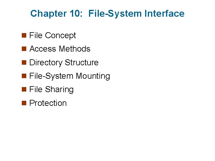 Chapter 10: File-System Interface n File Concept n Access Methods n Directory Structure n