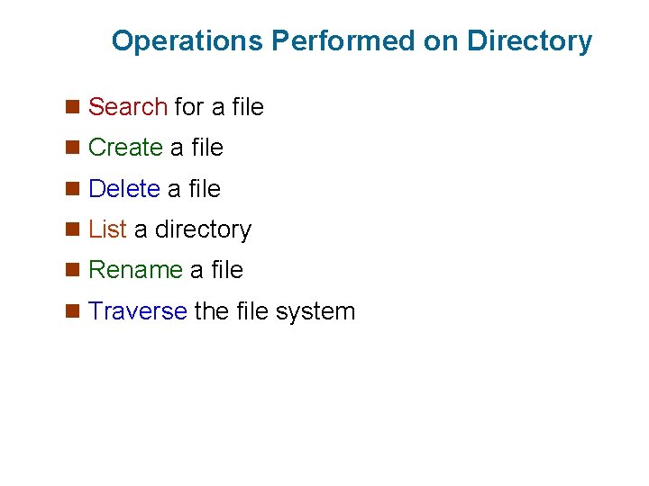 Operations Performed on Directory n Search for a file n Create a file n