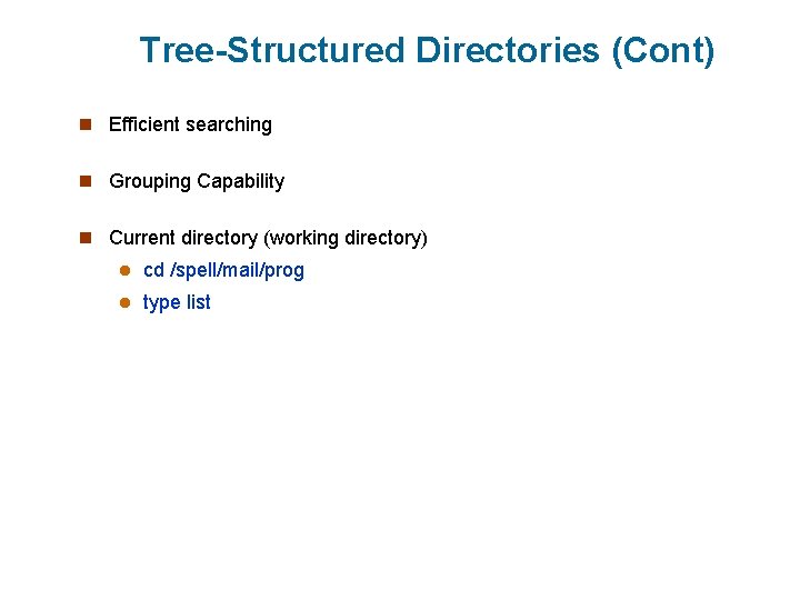 Tree-Structured Directories (Cont) n Efficient searching n Grouping Capability n Current directory (working directory)