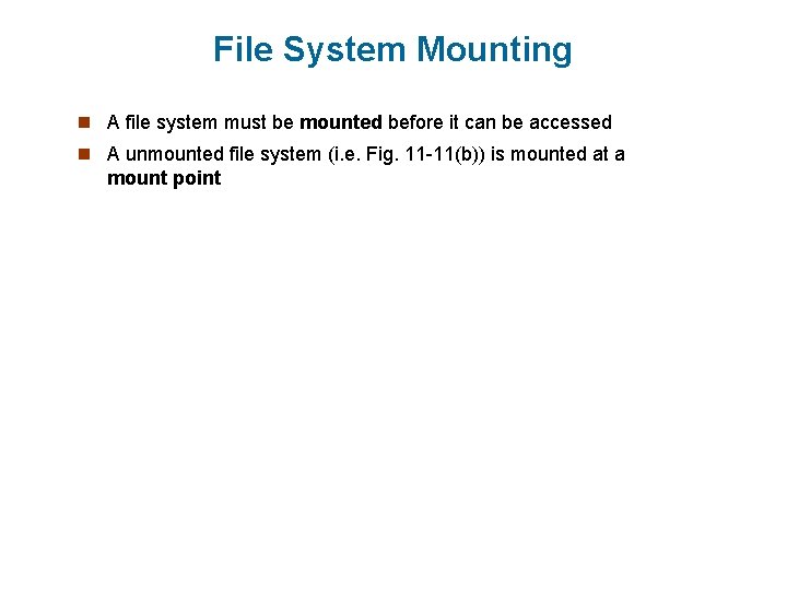 File System Mounting n A file system must be mounted before it can be