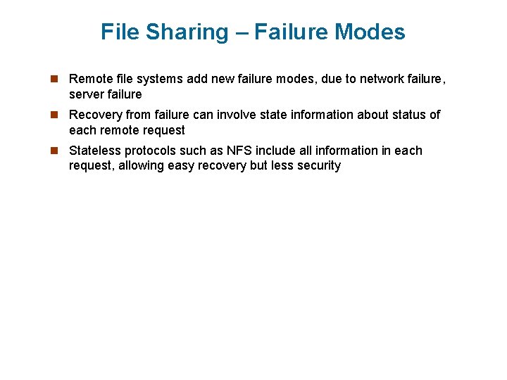 File Sharing – Failure Modes n Remote file systems add new failure modes, due