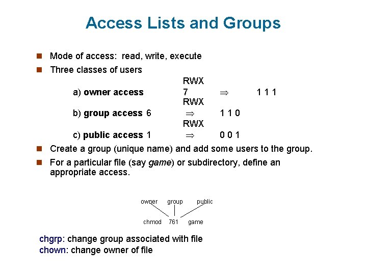 Access Lists and Groups n Mode of access: read, write, execute n Three classes