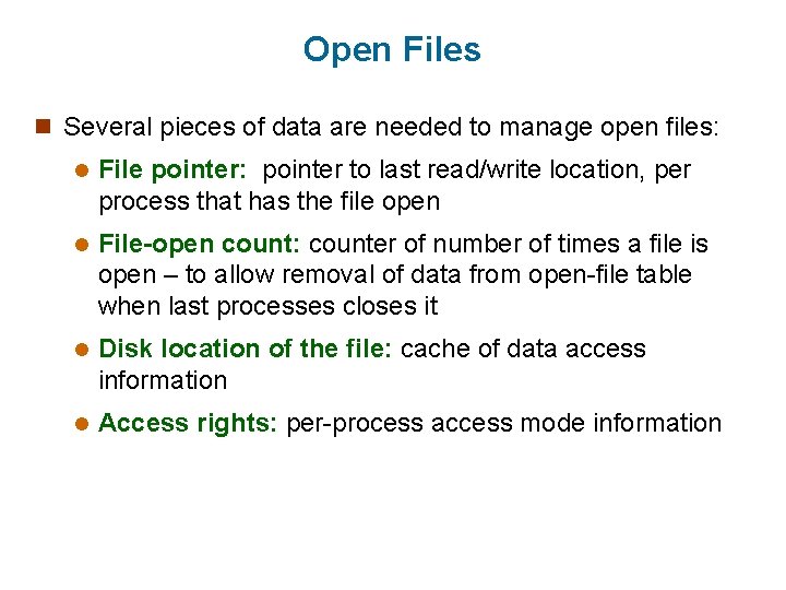 Open Files n Several pieces of data are needed to manage open files: l