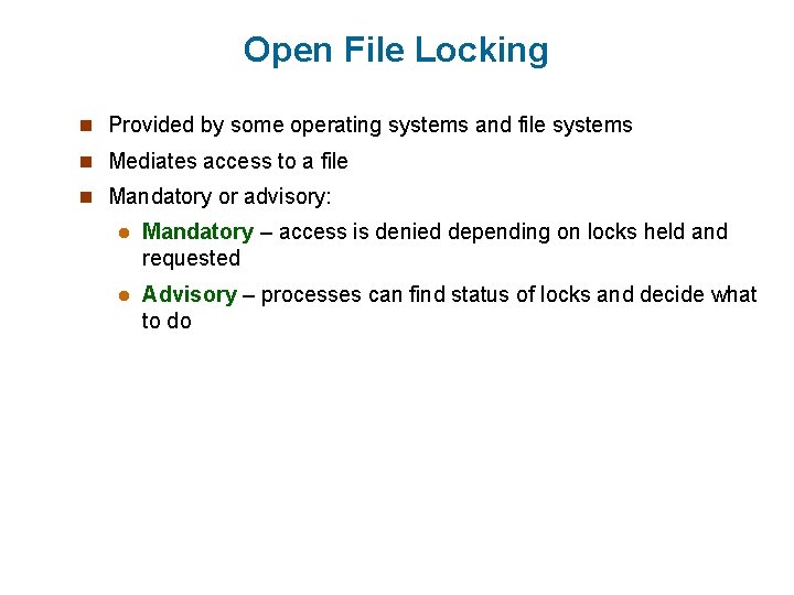 Open File Locking n Provided by some operating systems and file systems n Mediates