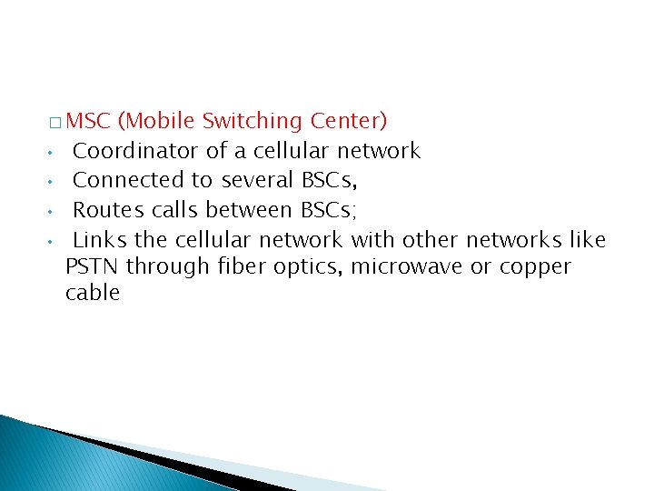 � MSC • • (Mobile Switching Center) Coordinator of a cellular network Connected to