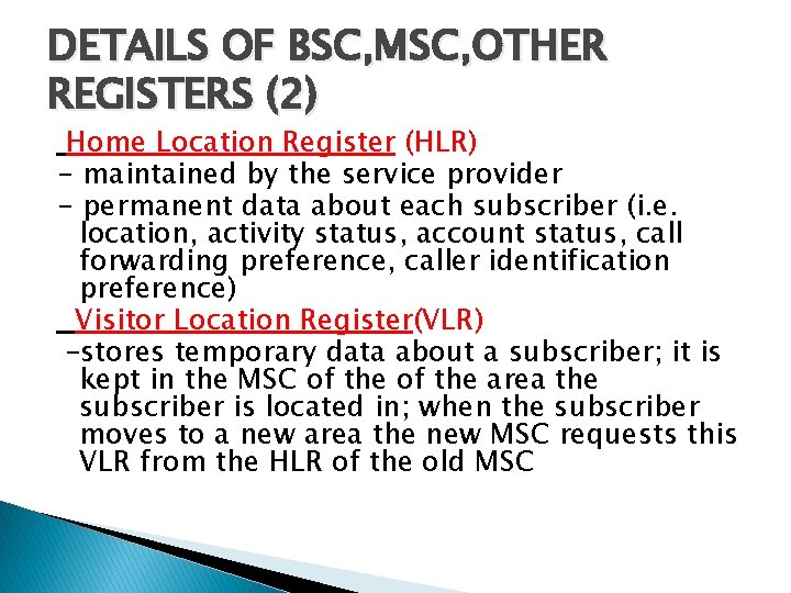 DETAILS OF BSC, MSC, OTHER REGISTERS (2) Home Location Register (HLR) - maintained by