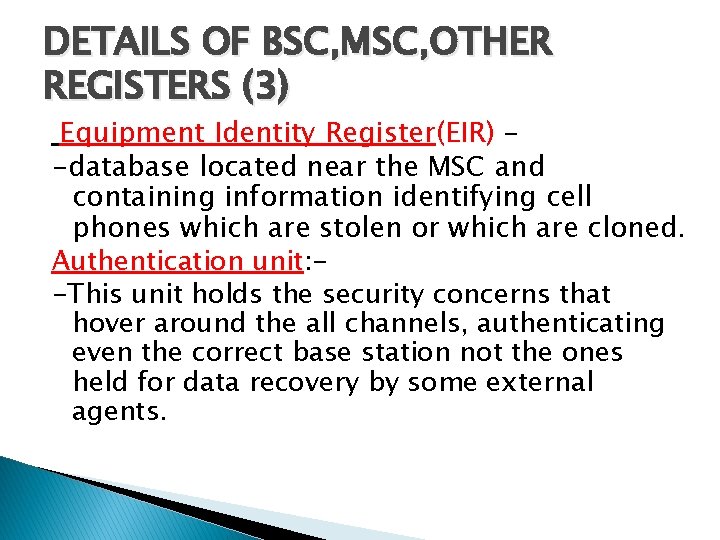 DETAILS OF BSC, MSC, OTHER REGISTERS (3) Equipment Identity Register(EIR) – -database located near