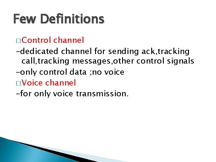 Few Definitions � Control channel -dedicated channel for sending ack, tracking call, tracking messages,