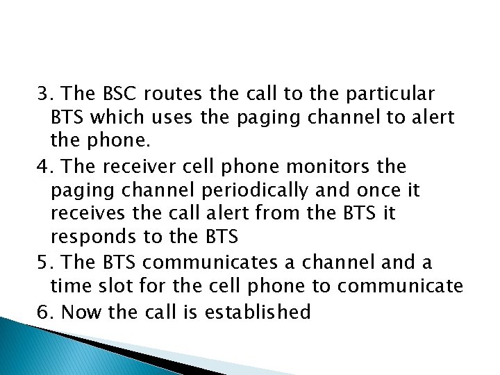 3. The BSC routes the call to the particular BTS which uses the paging