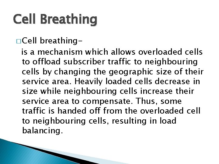 Cell Breathing � Cell breathingis a mechanism which allows overloaded cells to offload subscriber